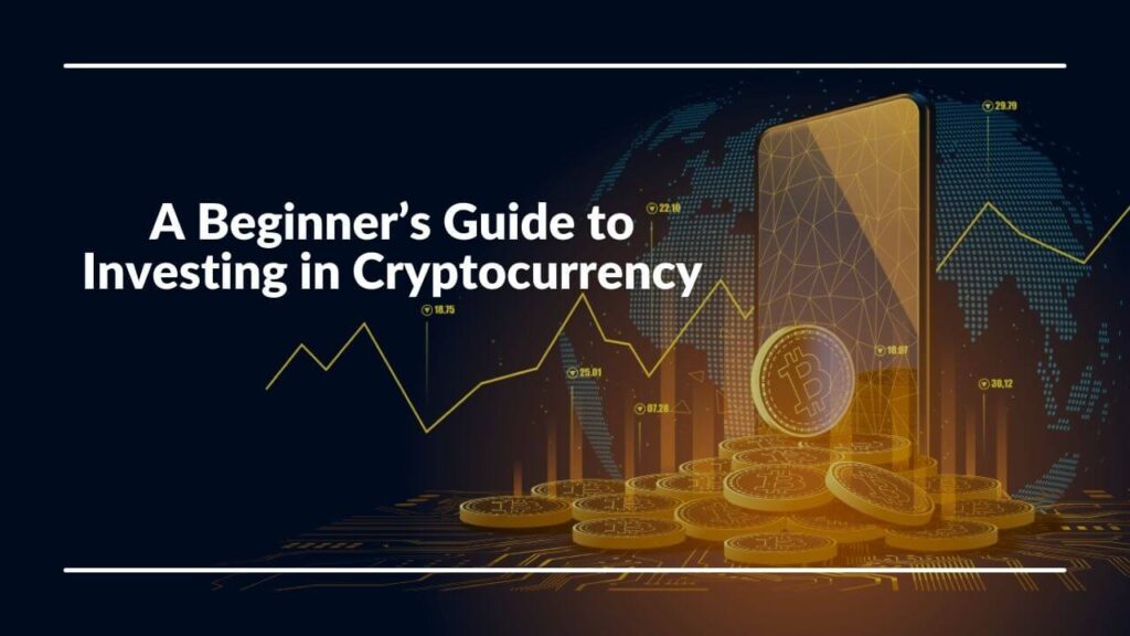 A Beginners Guide to Investing in Cryptocurrency